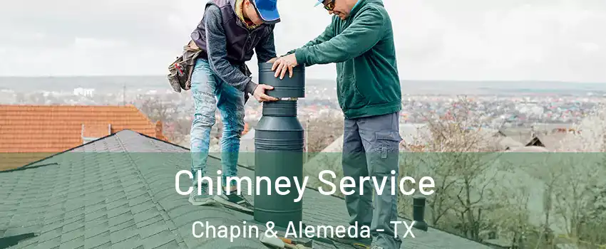 Chimney Service Chapin & Alemeda - TX