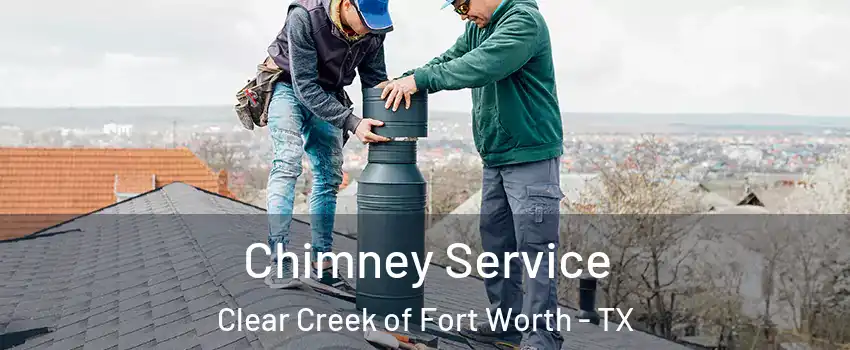 Chimney Service Clear Creek of Fort Worth - TX