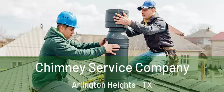 Chimney Service Company Arlington Heights - TX