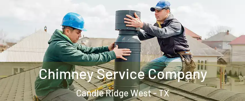 Chimney Service Company Candle Ridge West - TX