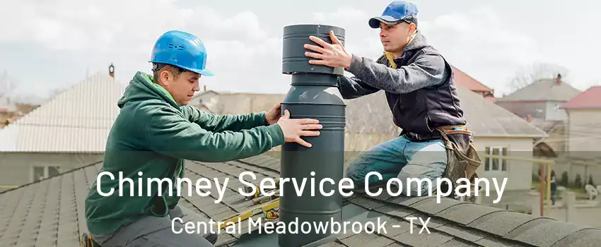 Chimney Service Company Central Meadowbrook - TX