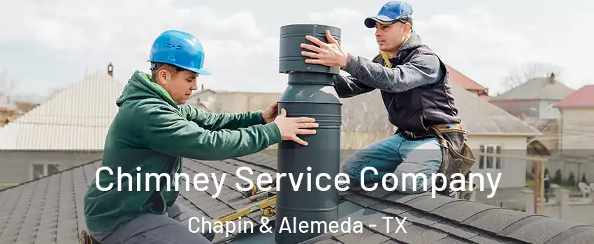 Chimney Service Company Chapin & Alemeda - TX