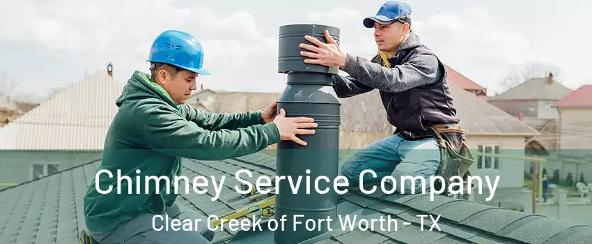 Chimney Service Company Clear Creek of Fort Worth - TX