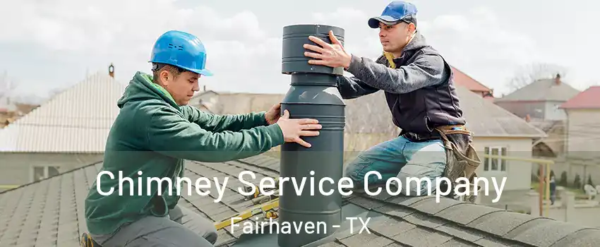 Chimney Service Company Fairhaven - TX