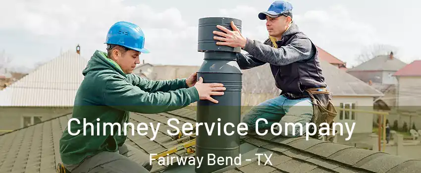 Chimney Service Company Fairway Bend - TX