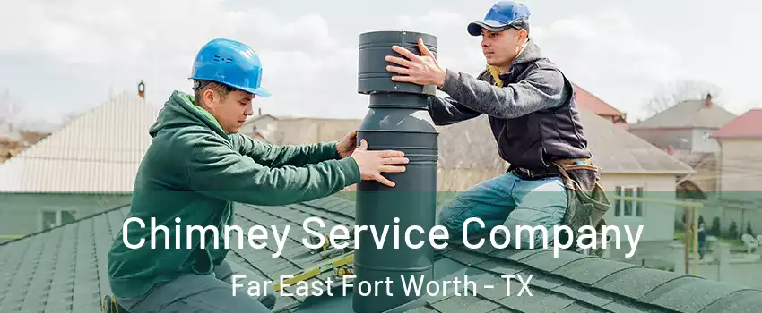 Chimney Service Company Far East Fort Worth - TX