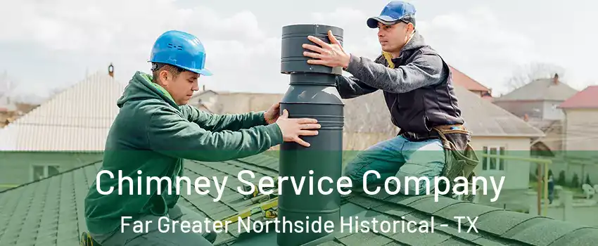 Chimney Service Company Far Greater Northside Historical - TX
