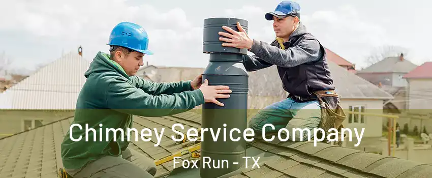 Chimney Service Company Fox Run - TX