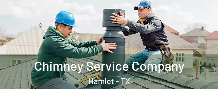 Chimney Service Company Hamlet - TX