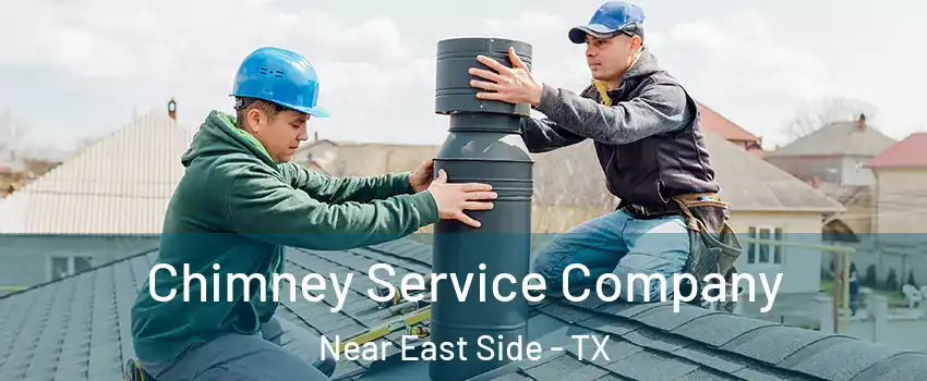Chimney Service Company Near East Side - TX