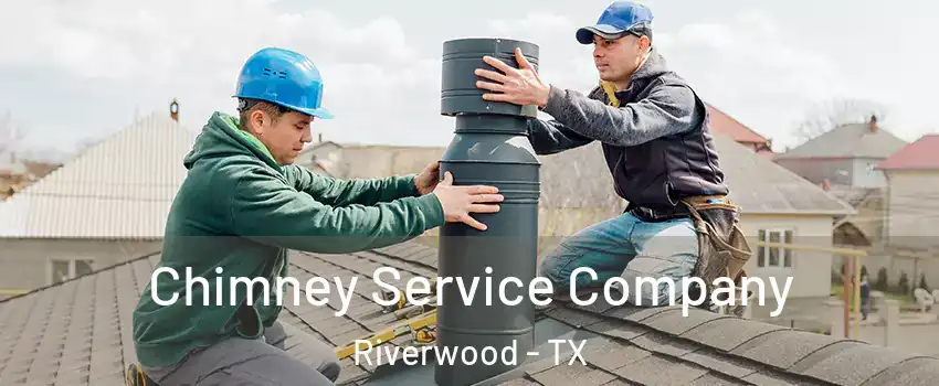 Chimney Service Company Riverwood - TX