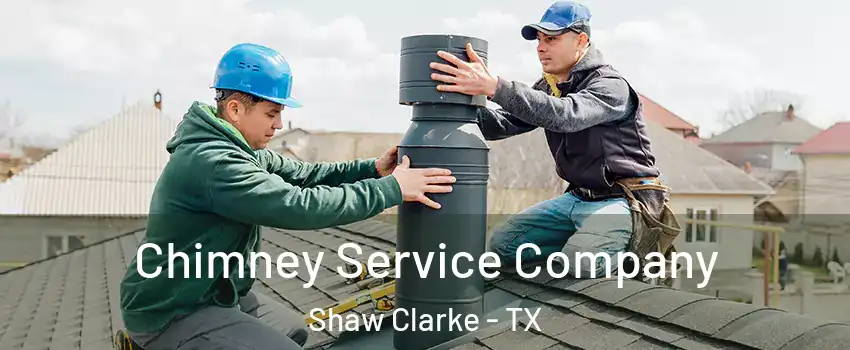Chimney Service Company Shaw Clarke - TX