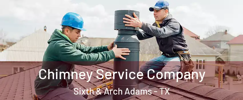 Chimney Service Company Sixth & Arch Adams - TX