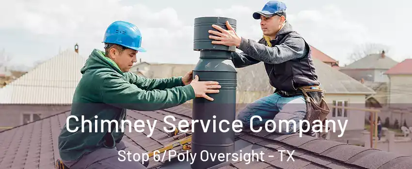 Chimney Service Company Stop 6/Poly Oversight - TX