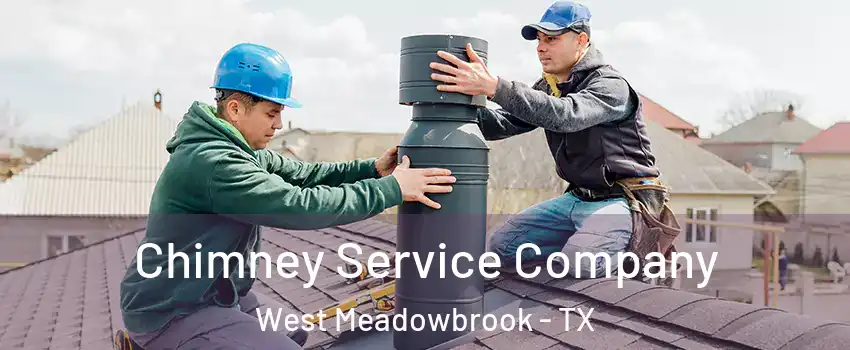 Chimney Service Company West Meadowbrook - TX