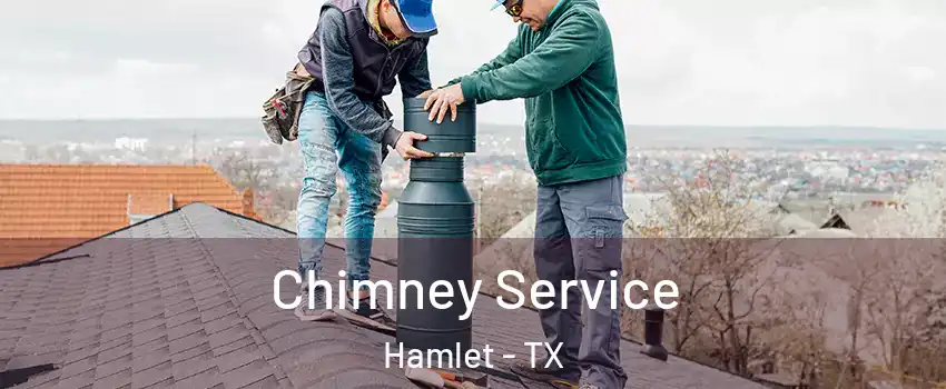 Chimney Service Hamlet - TX
