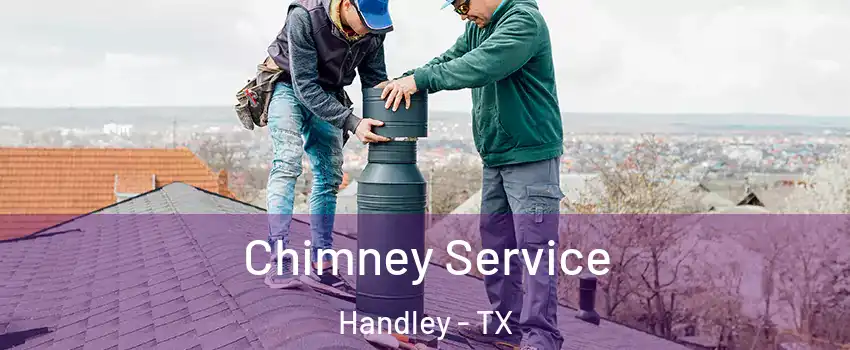 Chimney Service Handley - TX