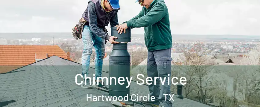 Chimney Service Hartwood Circle - TX