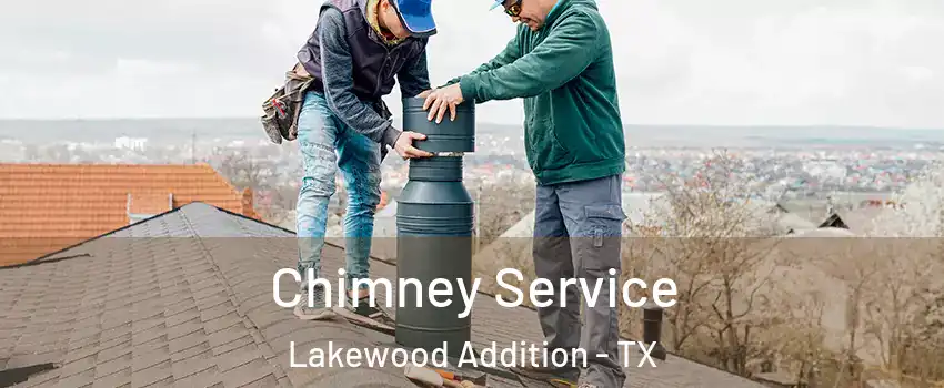 Chimney Service Lakewood Addition - TX