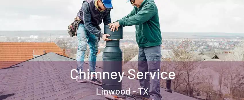 Chimney Service Linwood - TX