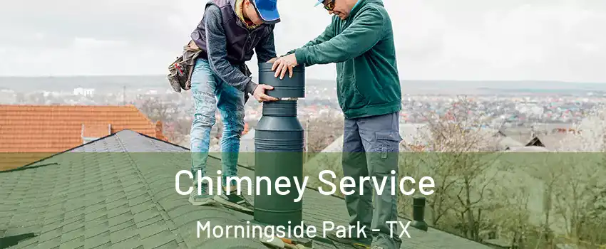 Chimney Service Morningside Park - TX