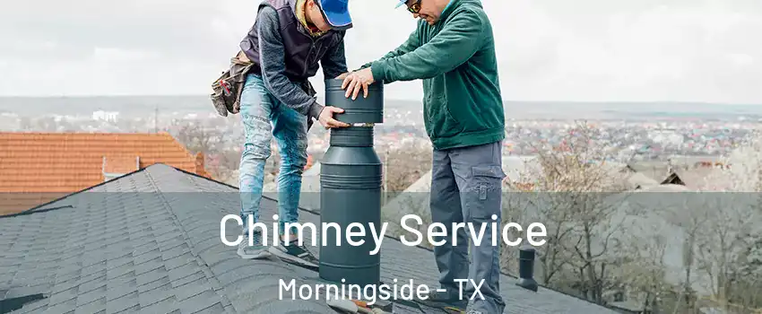 Chimney Service Morningside - TX