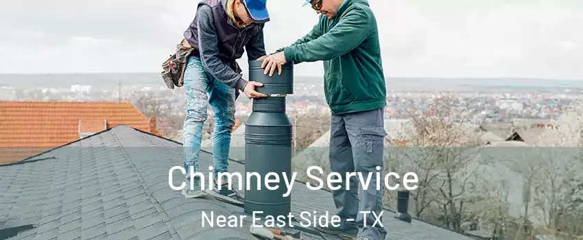 Chimney Service Near East Side - TX