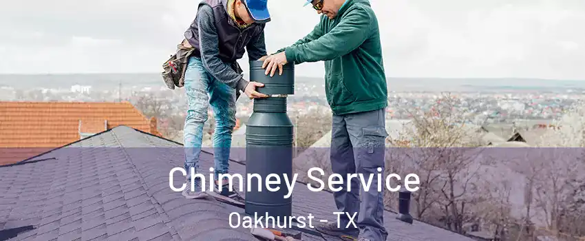 Chimney Service Oakhurst - TX