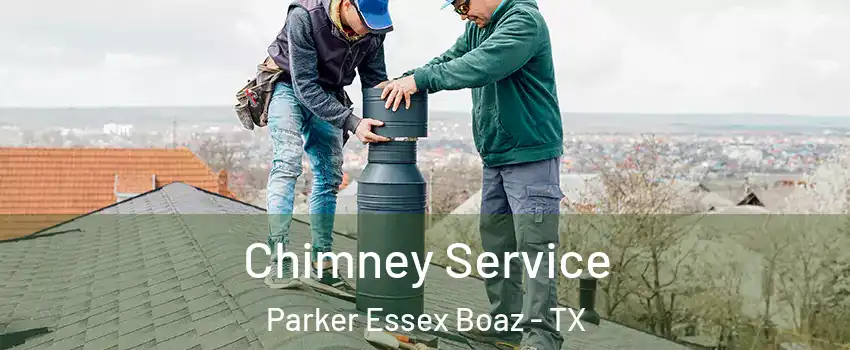 Chimney Service Parker Essex Boaz - TX