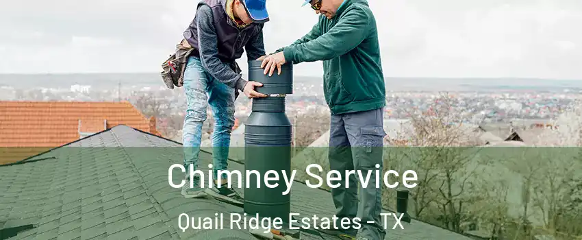 Chimney Service Quail Ridge Estates - TX