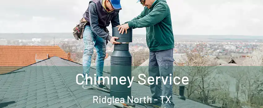 Chimney Service Ridglea North - TX