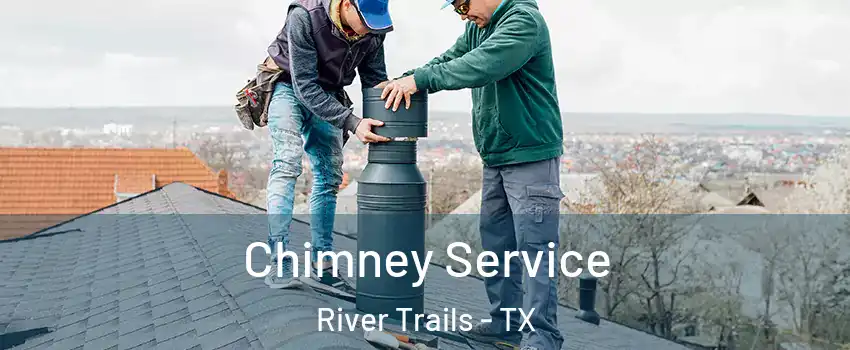 Chimney Service River Trails - TX
