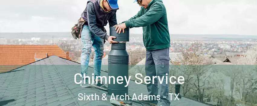 Chimney Service Sixth & Arch Adams - TX