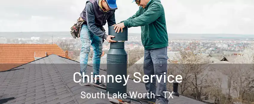 Chimney Service South Lake Worth - TX