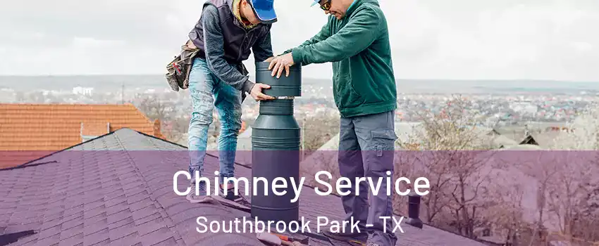Chimney Service Southbrook Park - TX