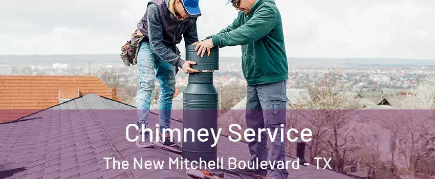Chimney Service The New Mitchell Boulevard - TX