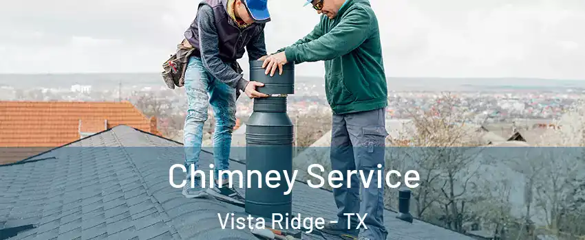 Chimney Service Vista Ridge - TX