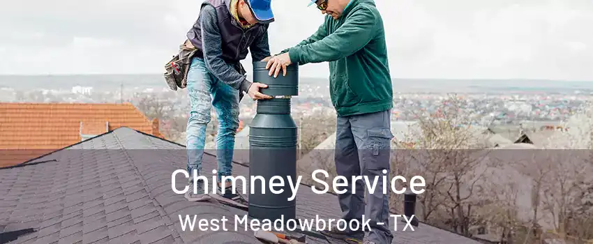 Chimney Service West Meadowbrook - TX