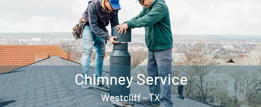 Chimney Service Westcliff - TX