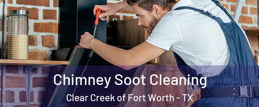 Chimney Soot Cleaning Clear Creek of Fort Worth - TX