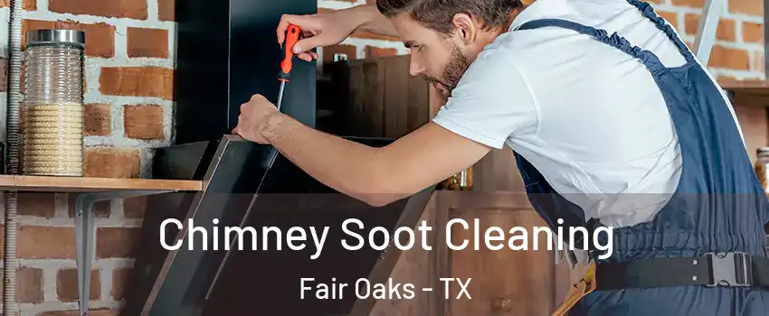 Chimney Soot Cleaning Fair Oaks - TX