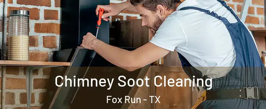 Chimney Soot Cleaning Fox Run - TX