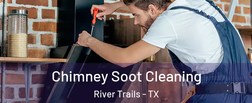 Chimney Soot Cleaning River Trails - TX