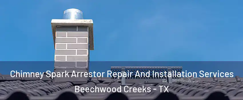Chimney Spark Arrestor Repair And Installation Services Beechwood Creeks - TX