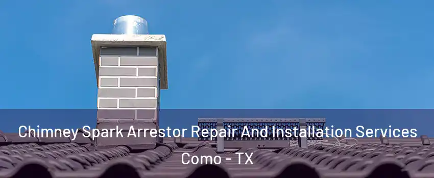 Chimney Spark Arrestor Repair And Installation Services Como - TX