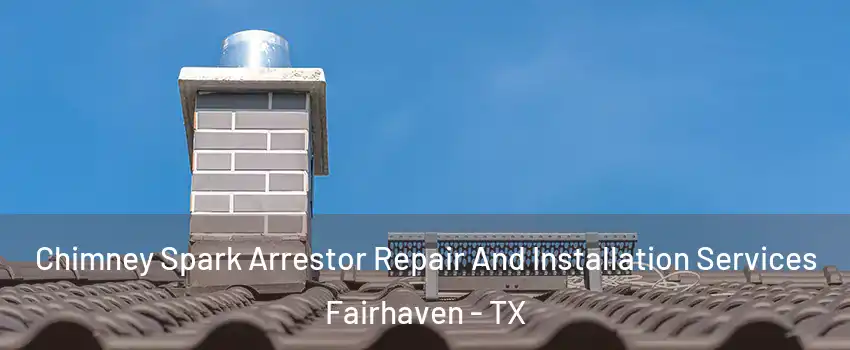 Chimney Spark Arrestor Repair And Installation Services Fairhaven - TX