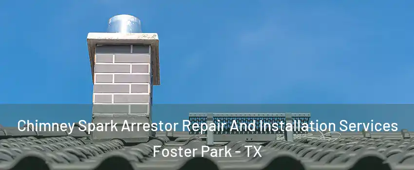 Chimney Spark Arrestor Repair And Installation Services Foster Park - TX