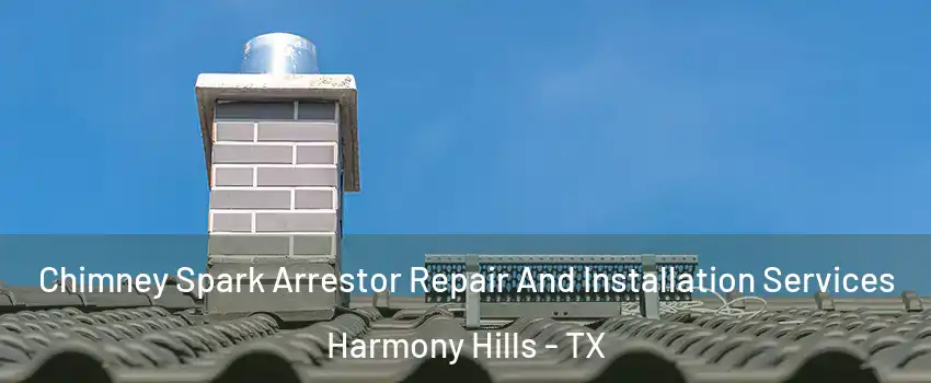 Chimney Spark Arrestor Repair And Installation Services Harmony Hills - TX