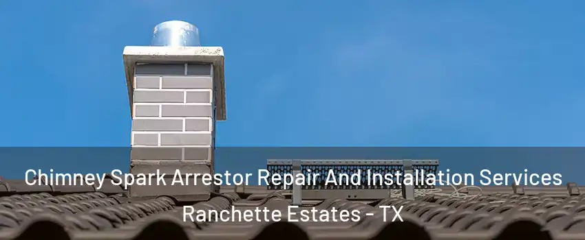 Chimney Spark Arrestor Repair And Installation Services Ranchette Estates - TX