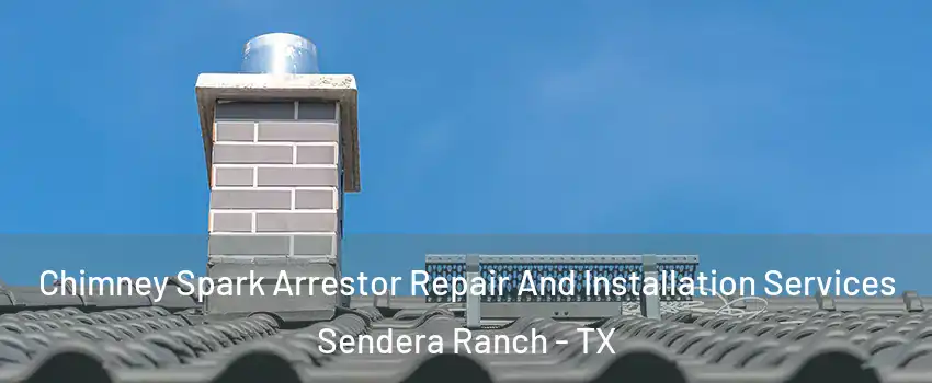 Chimney Spark Arrestor Repair And Installation Services Sendera Ranch - TX